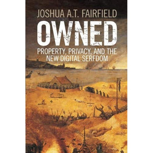 Owned: Property, Privacy, And The New Digital Serfdom