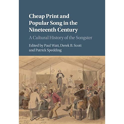 Cheap Print and Popular Song in the Nineteenth Century: A Cultural History of the Songster