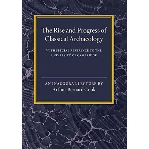 The Rise and Progress of Classical Archaeology