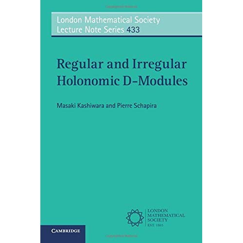 Regular and Irregular Holonomic D-Modules: 433 (London Mathematical Society Lecture Note Series, Series Number 433)