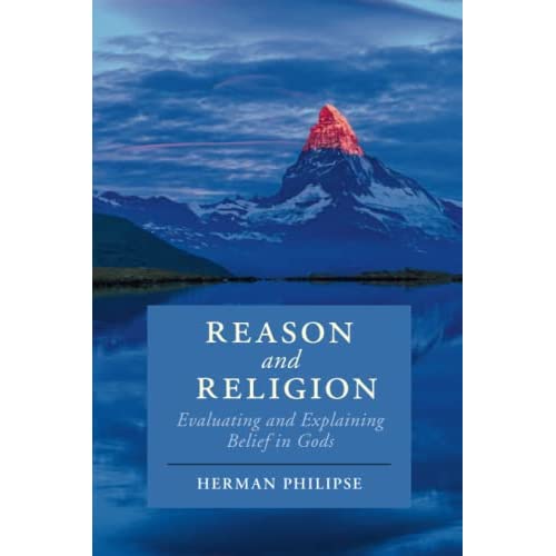 Reason and Religion: Evaluating and Explaining Belief in Gods (Cambridge Studies in Religion, Philosophy, and Society)