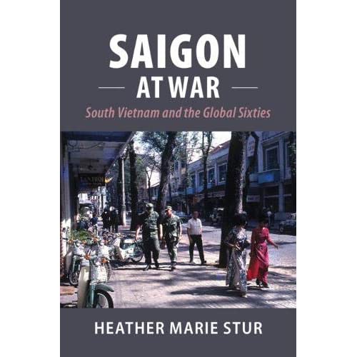 Saigon at War: South Vietnam and the Global Sixties (Cambridge Studies in US Foreign Relations)
