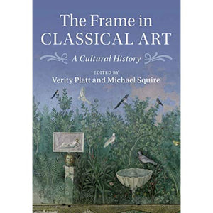 The Frame in Classical Art: A Cultural History