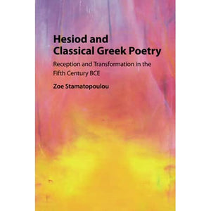 Hesiod and Classical Greek Poetry: Reception and Transformation in the Fifth Century BCE