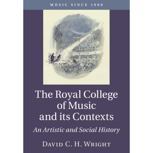 The Royal College of Music and its Contexts: An Artistic and Social History (Music since 1900)