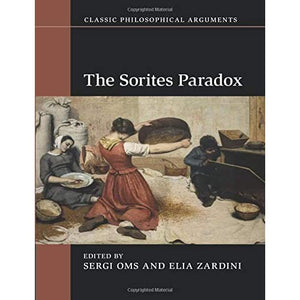 The Sorites Paradox (Classic Philosophical Arguments)