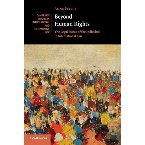 Beyond Human Rights: The Legal Status of the Individual in International Law (Cambridge Studies in International and Comparative Law)