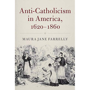 Anti-Catholicism in America, 1620–1860 (Cambridge Essential Histories)