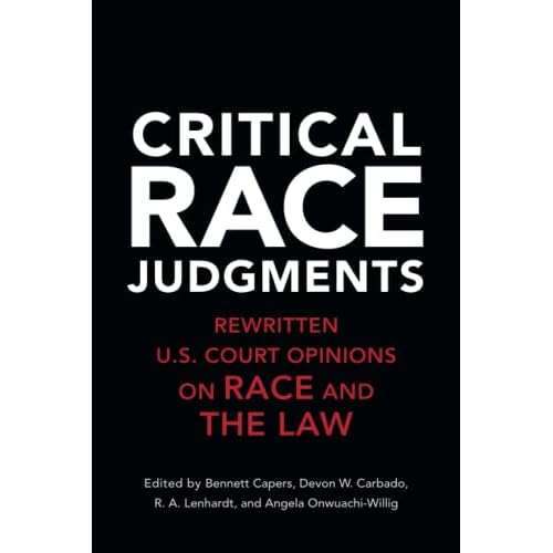 Critical Race Judgments: Rewritten U.S. Court Opinions on Race and the Law