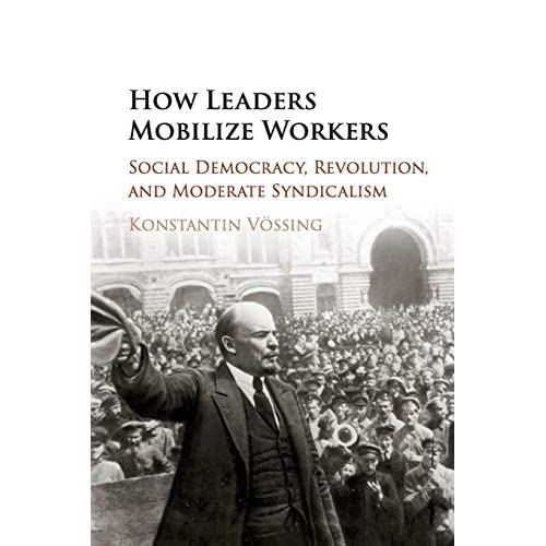 How Leaders Mobilize Workers: Social Democracy, Revolution, and Moderate Syndicalism