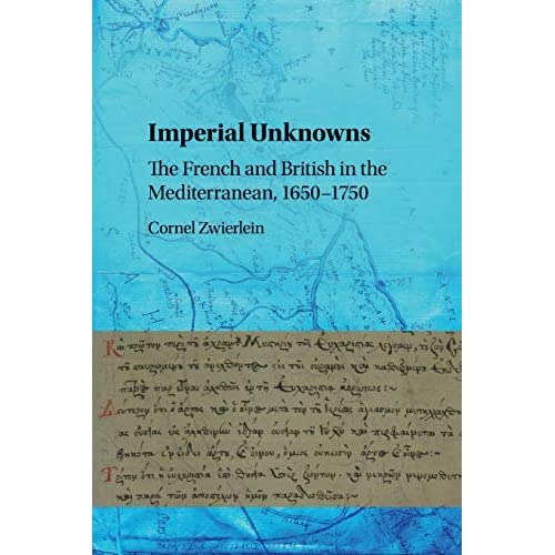 Imperial Unknowns: The French and British in the Mediterranean, 1650–1750
