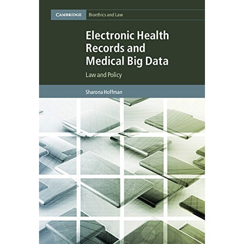 Electronic Health Records and Medical Big Data: Law and Policy: 32 (Cambridge Bioethics and Law, Series Number 32)