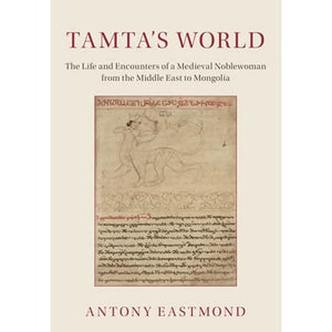 Tamta's World: The Life and Encounters of a Medieval Noblewoman from the Middle East to Mongolia