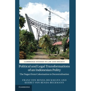 Political and Legal Transformations of an Indonesian Polity: The Nagari From Colonisation To Decentralisation (Cambridge Studies in Law and Society)