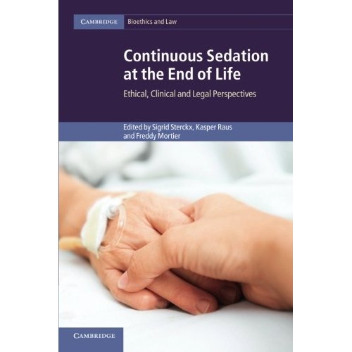 Continuous Sedation at the End of Life: Ethical, Clinical And Legal Perspectives (Cambridge Bioethics and Law)