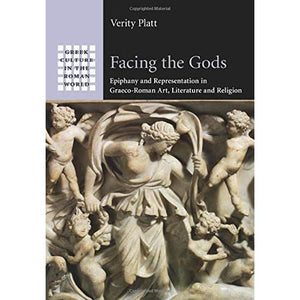 Facing the Gods: Epiphany and Representation in Graeco-Roman Art, Literature and Religion (Greek Culture in the Roman World)