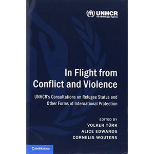 In Flight from Conflict and Violence: UNHCR's Consultations on Refugee Status and Other Forms of International Protection