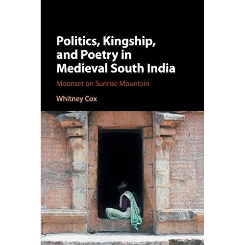 Politics, Kingship, and Poetry in Medieval South India: Moonset on Sunrise Mountain