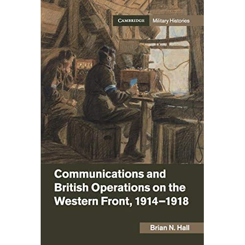 Communications and British Operations on the Western Front, 1914–1918 (Cambridge Military Histories)