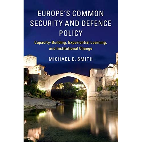 Europe's Common Security and Defence Policy: Capacity-Building, Experiential Learning, and Institutional Change