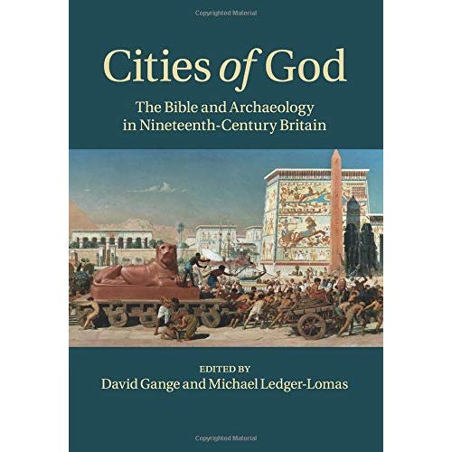Cities of God: The Bible and Archaeology in Nineteenth-Century Britain