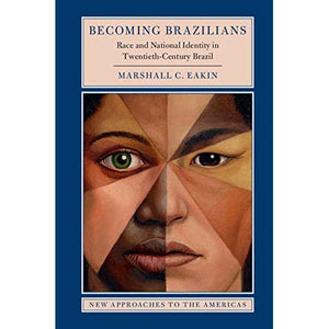 Becoming Brazilians: Race and National Identity in Twentieth-Century Brazil (New Approaches to the Americas)