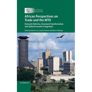 African Perspectives on Trade and the WTO: Domestic Reforms, Structural Transformation and Global Economic Integration