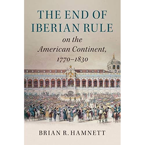 The End of Iberian Rule on the American Continent, 1770–1830