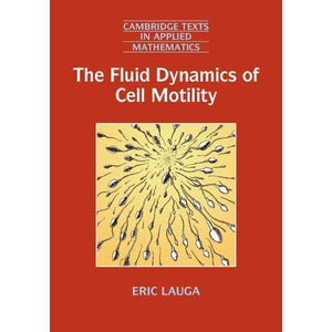 The Fluid Dynamics of Cell Motility: 62 (Cambridge Texts in Applied Mathematics, Series Number 62)