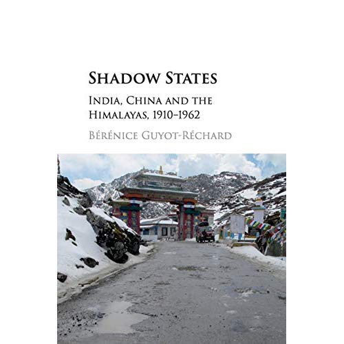 Shadow States: India, China and the Himalayas, 1910–1962
