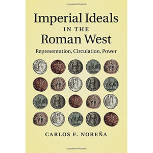 Imperial Ideals in the Roman West: Representation, Circulation, Power