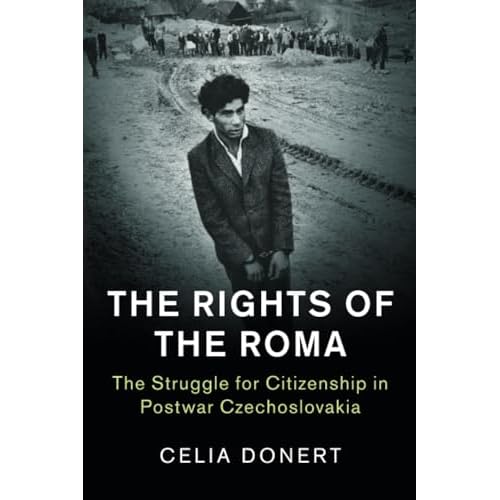 The Rights of the Roma: The Struggle for Citizenship in Postwar Czechoslovakia (Human Rights in History)