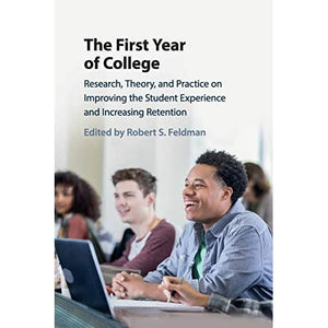 The First Year of College: Research, Theory, and Practice on Improving the Student Experience and Increasing Retention