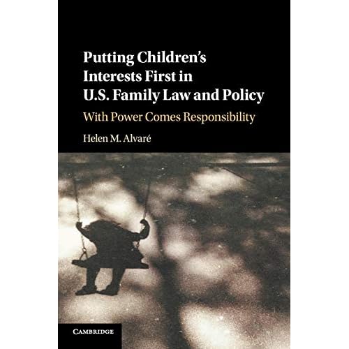 Putting Children's Interests First in U.S. Family Law and Policy: With Power Comes Responsibility