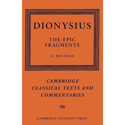 Dionysius: The Epic Fragments: 56 (Cambridge Classical Texts and Commentaries, Series Number 56)