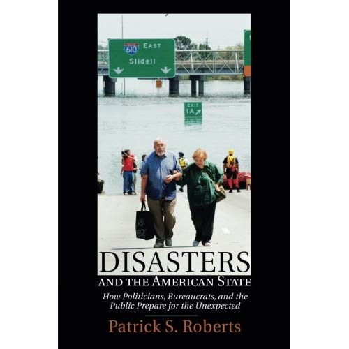 Disasters and the American State: How Politicians, Bureaucrats, and the Public Prepare for the Unexpected