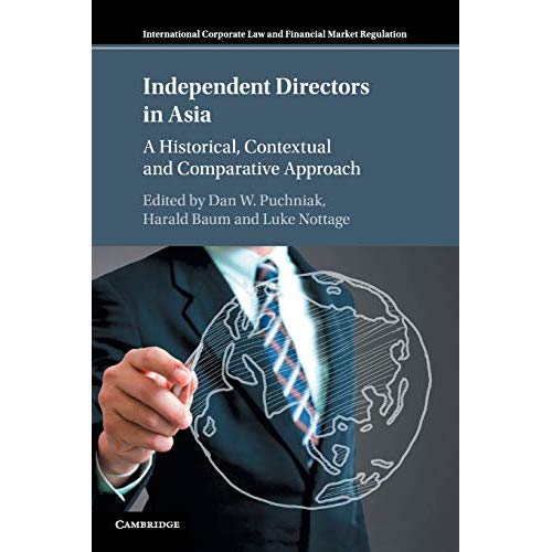 Independent Directors in Asia: A Historical, Contextual and Comparative Approach (International Corporate Law and Financial Market Regulation)