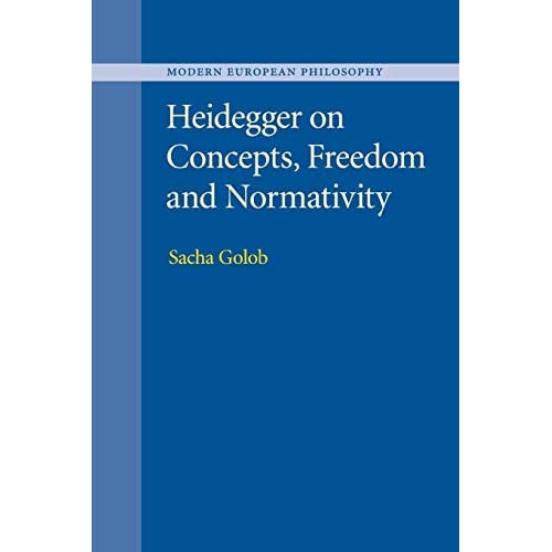 Heidegger on Concepts, Freedom and Normativity (Modern European Philosophy)