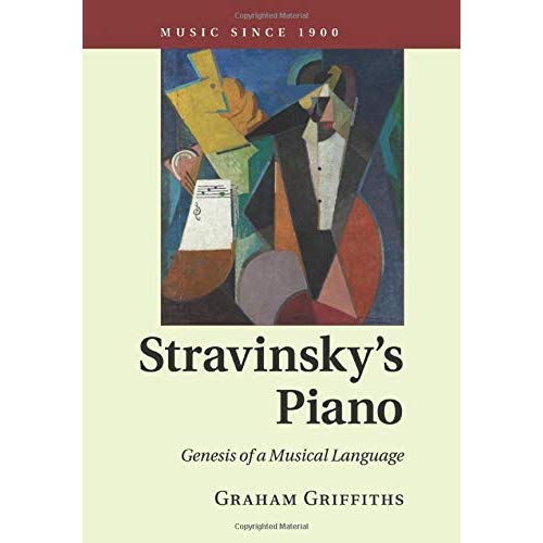 Stravinsky's Piano: Genesis of a Musical Language (Music since 1900)