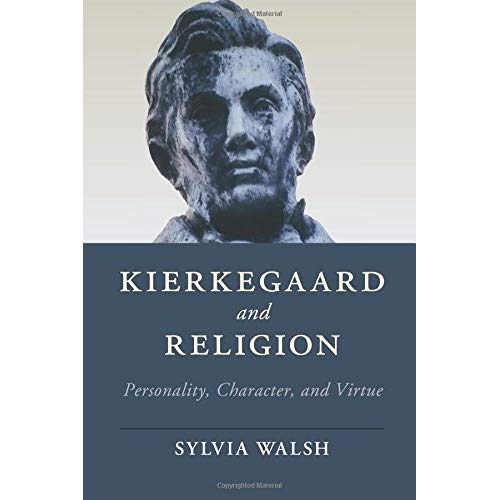 Kierkegaard and Religion: Personality, Character, and Virtue (Cambridge Studies in Religion, Philosophy, and Society)