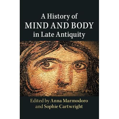 A History of Mind and Body in Late Antiquity