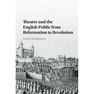 Theatre and the English Public from Reformation to Revolution