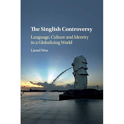 The Singlish Controversy: Language, Culture and Identity in a Globalizing World