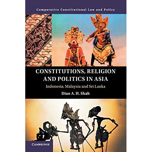 Constitutions, Religion and Politics in Asia: Indonesia, Malaysia and Sri Lanka (Comparative Constitutional Law and Policy)