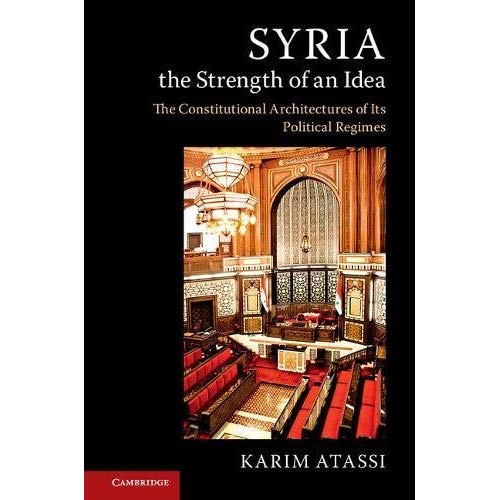 Syria, the Strength of an Idea: The Constitutional Architectures of Its Political Regimes