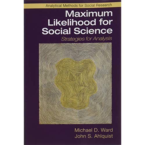 Maximum Likelihood for Social Science: Strategies for Analysis (Analytical Methods for Social Research)