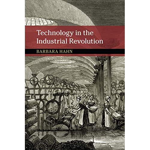 Technology in the Industrial Revolution (New Approaches to the History of Science and Medicine)