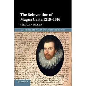 The Reinvention of Magna Carta 1216–1616 (Cambridge Studies in English Legal History)