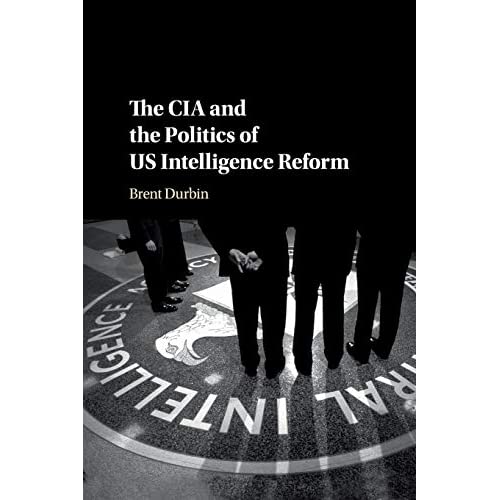 The CIA and the Politics of US Intelligence Reform