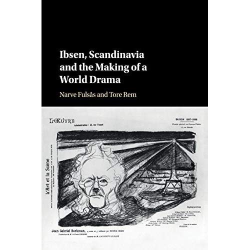 Ibsen, Scandinavia and the Making of a World Drama